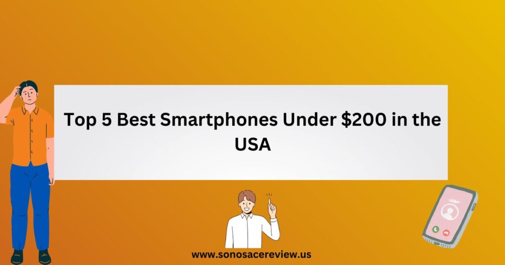 Top 5 Best Smartphones Under $200 in the USA